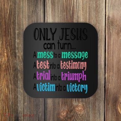 Only Jesus Can Turn A Mess To A Message Test Into Testimony Coaster