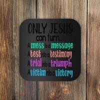 Only Jesus Can Turn A Mess To A Message Test Into Testimony Coaster thumb 0