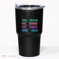 Only Jesus Can Turn A Mess To A Message Test Into Testimony Tumbler thumb 0