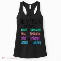 Only Jesus Can Turn A Mess To A Message Test Into Testimony Women's Tank Top thumb 0
