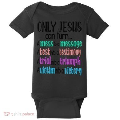 Only Jesus Can Turn A Mess To A Message Test Into Testimony Baby Bodysuit