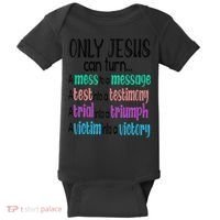 Only Jesus Can Turn A Mess To A Message Test Into Testimony Baby Bodysuit thumb 0