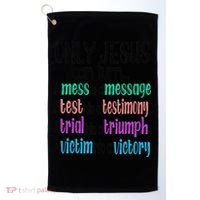 Only Jesus Can Turn A Mess To A Message Test Into Testimony Golf Towel thumb 0