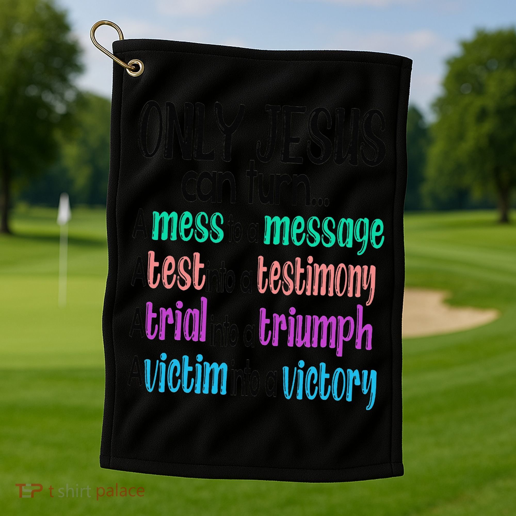 Only Jesus Can Turn A Mess To A Message Test Into Testimony Golf Towel