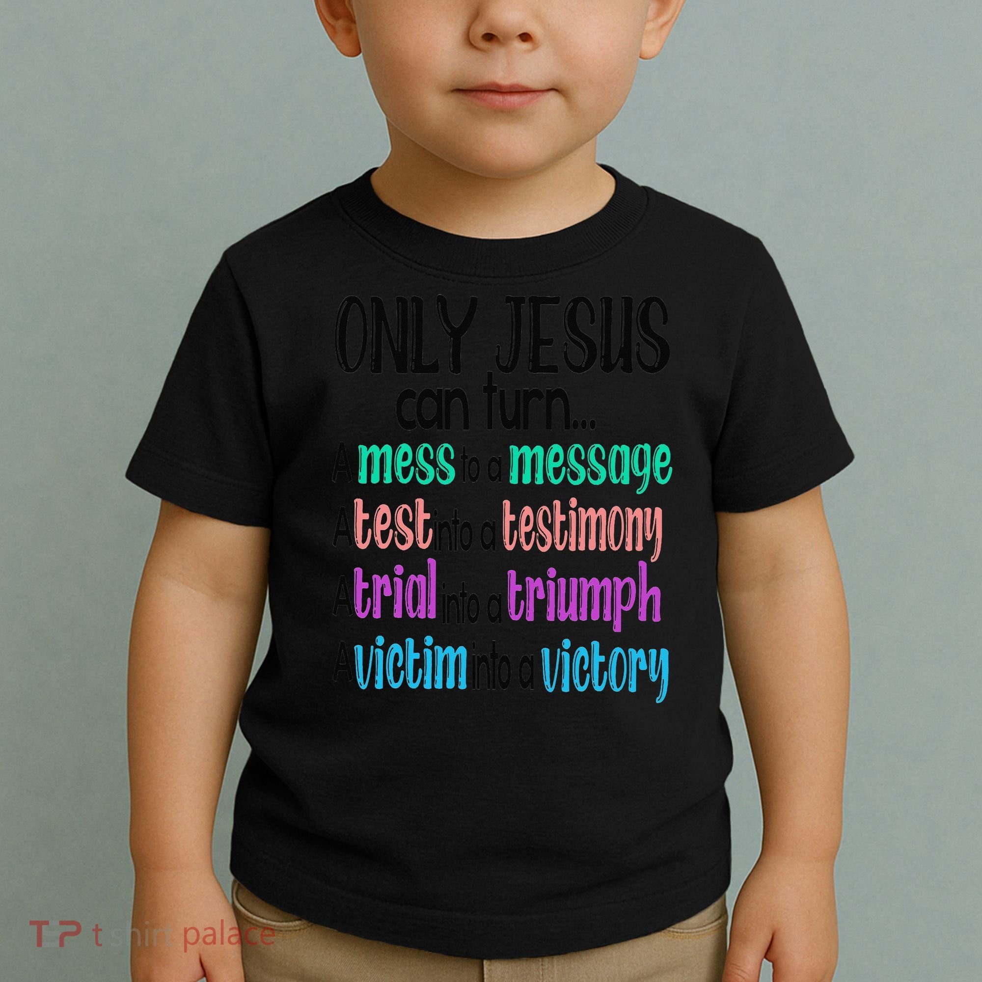 Only Jesus Can Turn A Mess To A Message Test Into Testimony Toddler T-Shirt