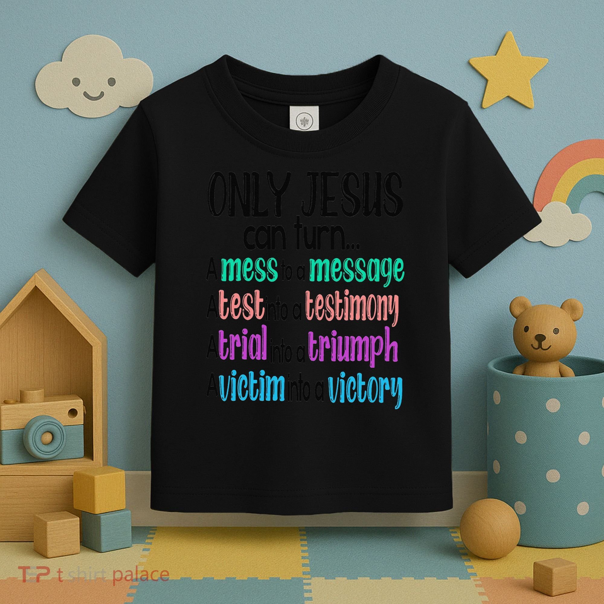 Only Jesus Can Turn A Mess To A Message Test Into Testimony Toddler T-Shirt