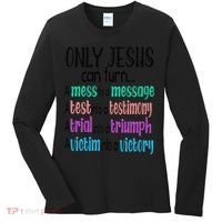 Only Jesus Can Turn A Mess To A Message Test Into Testimony Women's Long Sleeve Shirt thumb 0