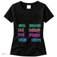 Only Jesus Can Turn A Mess To A Message Test Into Testimony Women's T-Shirt thumb 0