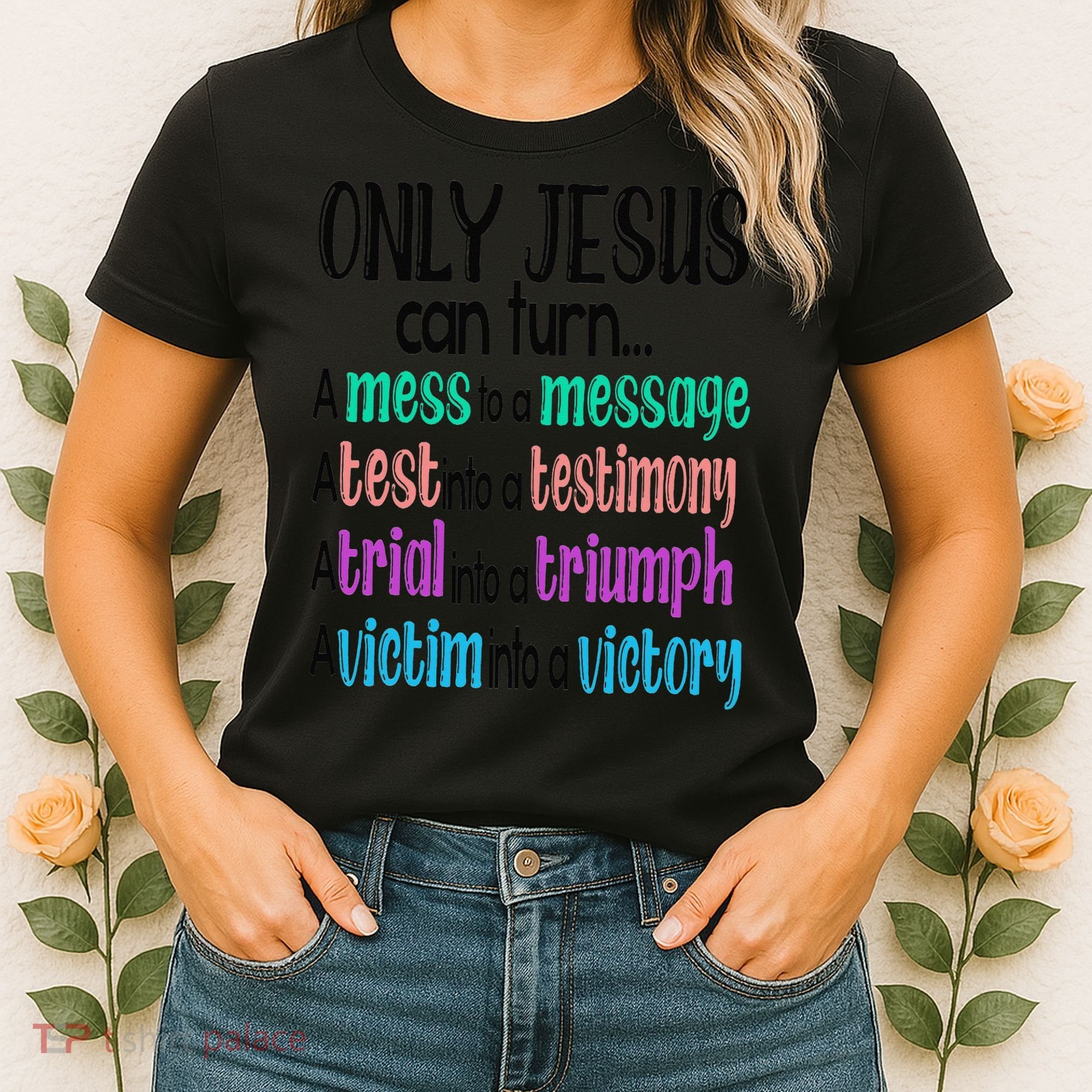 Only Jesus Can Turn A Mess To A Message Test Into Testimony Women's T-Shirt