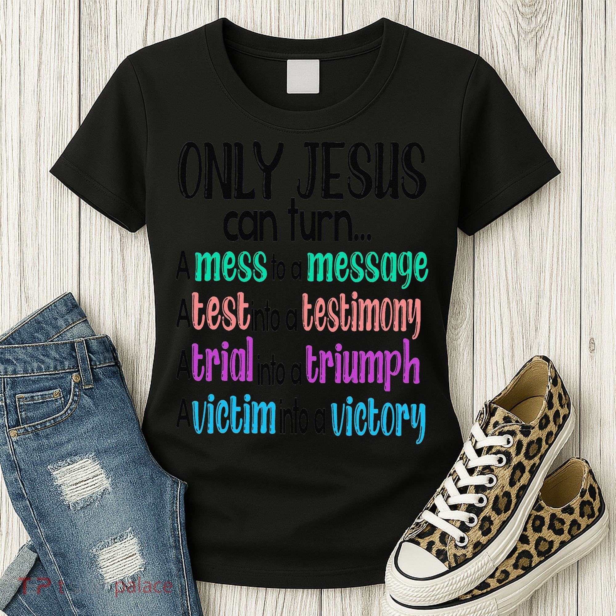 Only Jesus Can Turn A Mess To A Message Test Into Testimony Women's T-Shirt