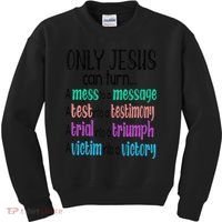 Only Jesus Can Turn A Mess To A Message Test Into Testimony Kids Sweatshirt thumb 0
