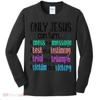 Only Jesus Can Turn A Mess To A Message Test Into Testimony Kids Long Sleeve Shirt thumb 0