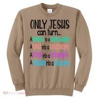 Only Jesus Can Turn A Mess To A Message Test Into Testimony Sweatshirt thumb 0