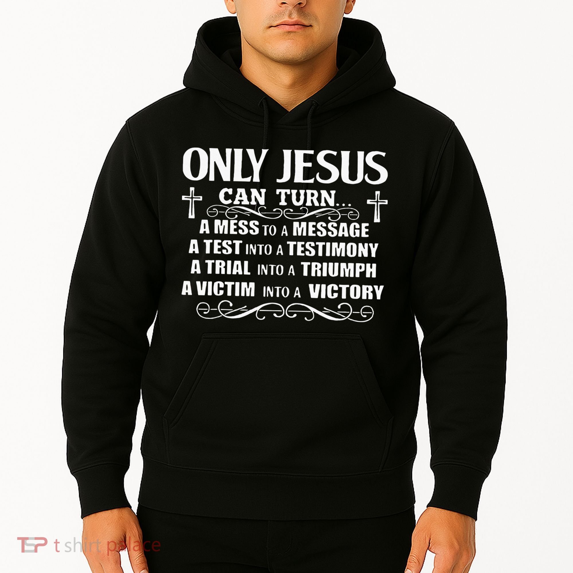 Only Jesus Can Turn A Mess To A Message Test Into Testimony Hoodie