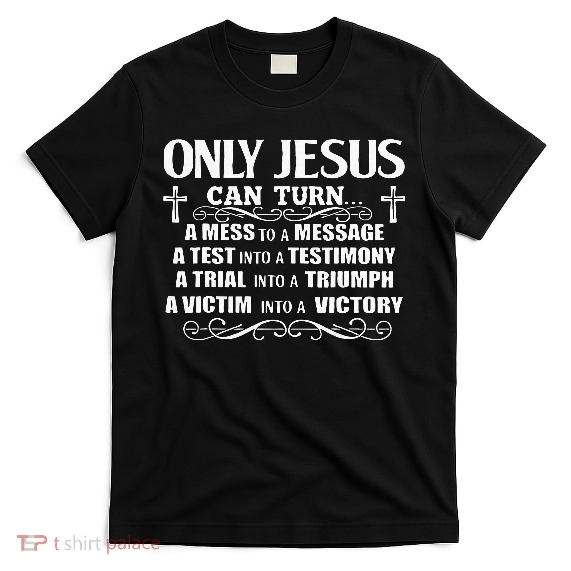 Only Jesus Can Turn A Mess To A Message Test Into Testimony T-Shirt