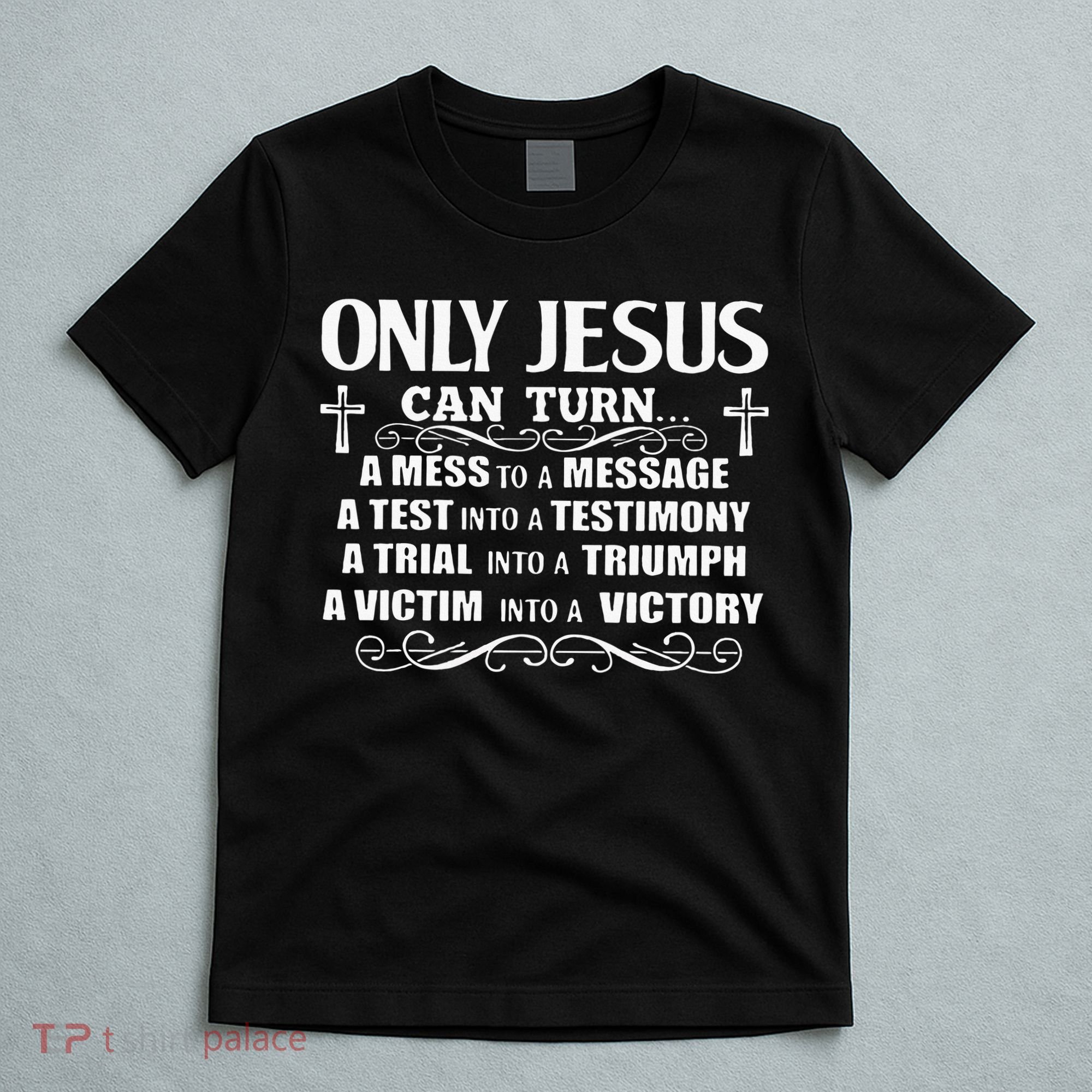 Only Jesus Can Turn A Mess To A Message Test Into Testimony T-Shirt