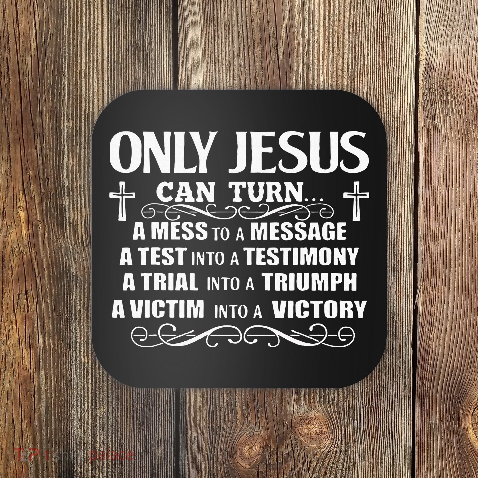 Only Jesus Can Turn A Mess To A Message Test Into Testimony Coaster