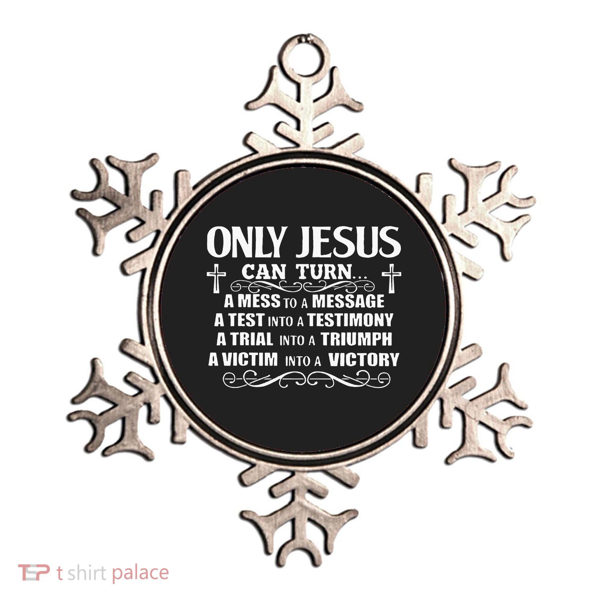 Only Jesus Can Turn A Mess To A Message Test Into Testimony Ornament
