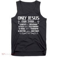Only Jesus Can Turn A Mess To A Message Test Into Testimony Tank Top thumb 0