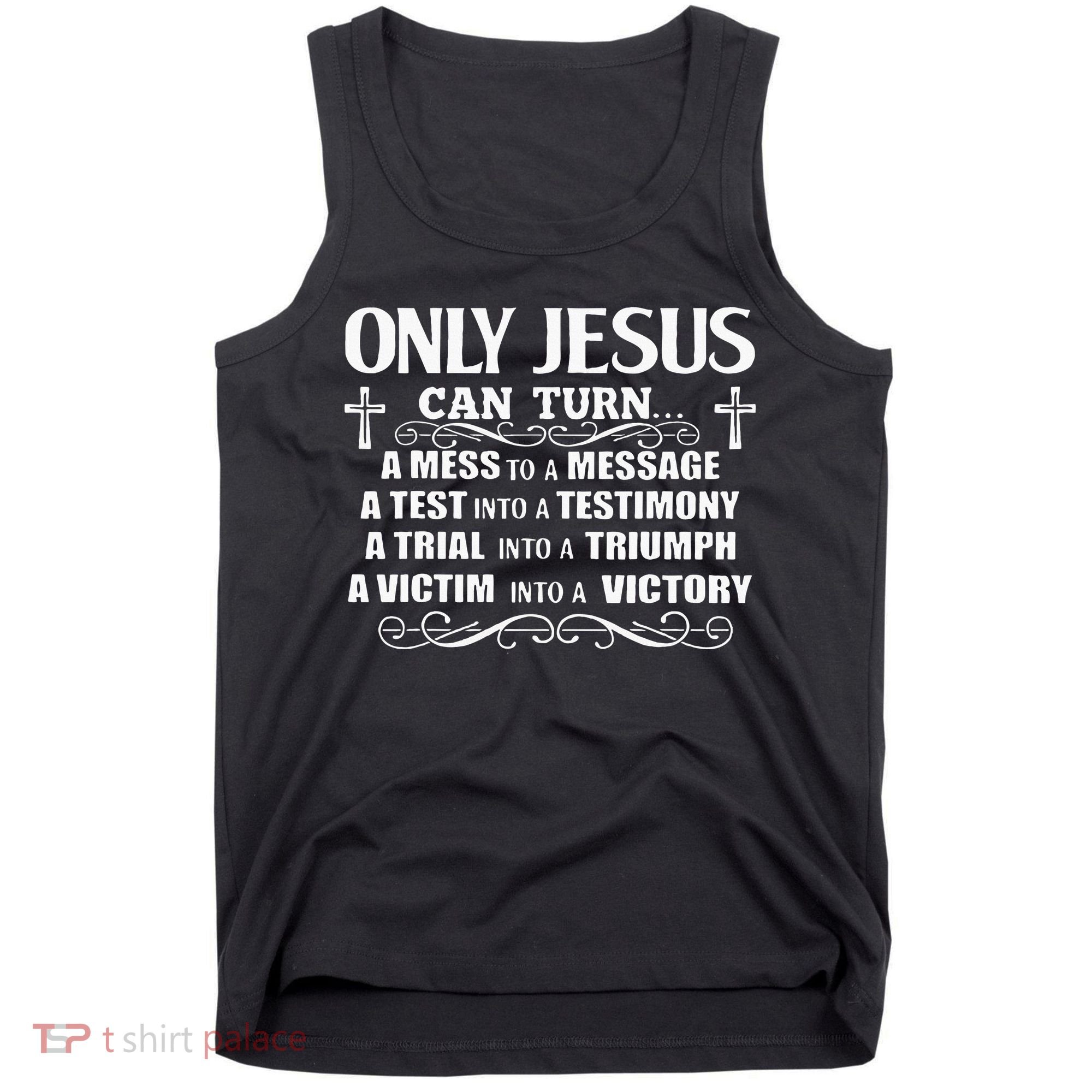 Only Jesus Can Turn A Mess To A Message Test Into Testimony Tank Top