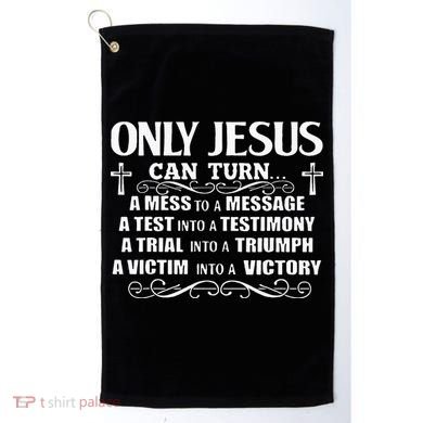 Only Jesus Can Turn A Mess To A Message Test Into Testimony Golf Towel