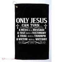 Only Jesus Can Turn A Mess To A Message Test Into Testimony Golf Towel thumb 0