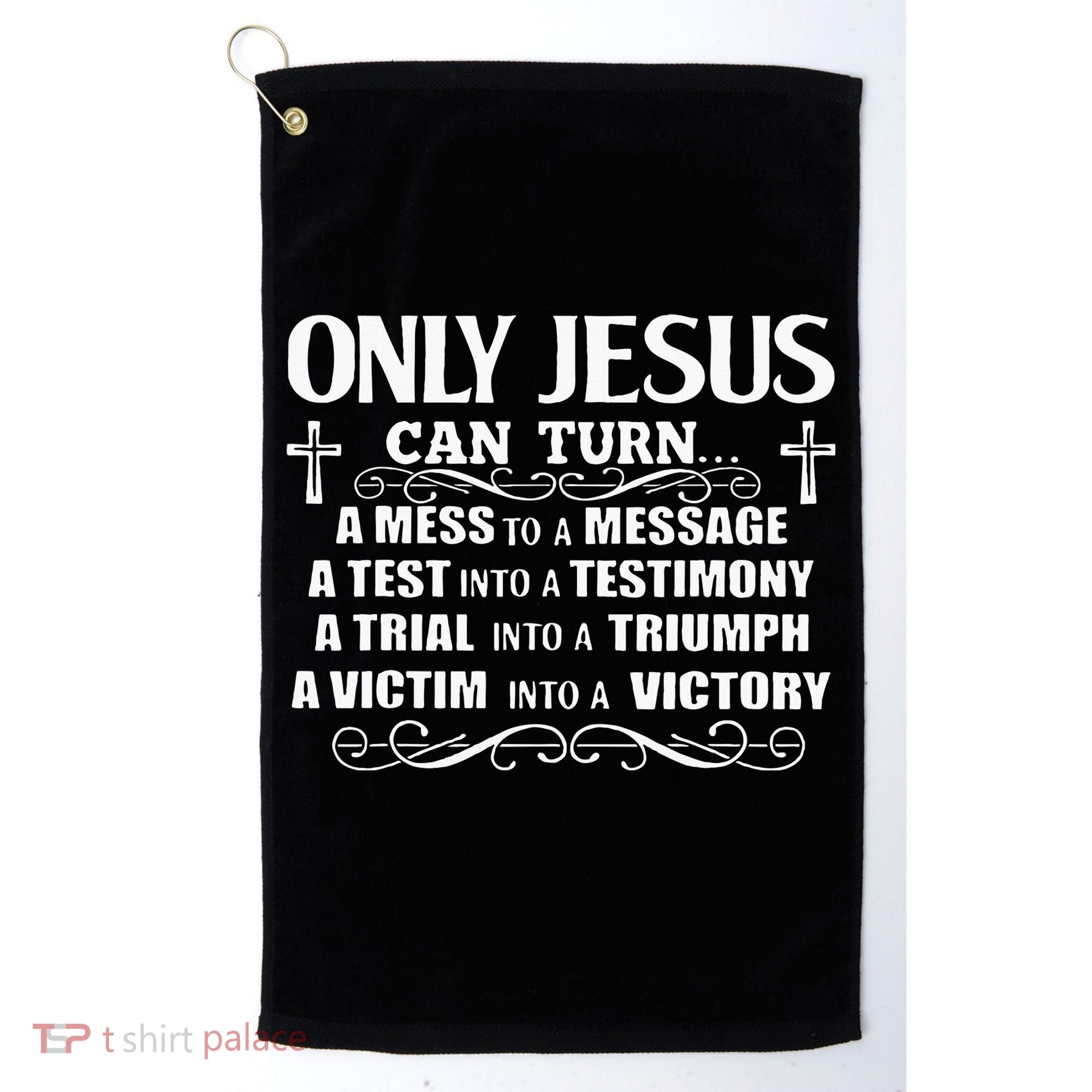 Only Jesus Can Turn A Mess To A Message Test Into Testimony Golf Towel