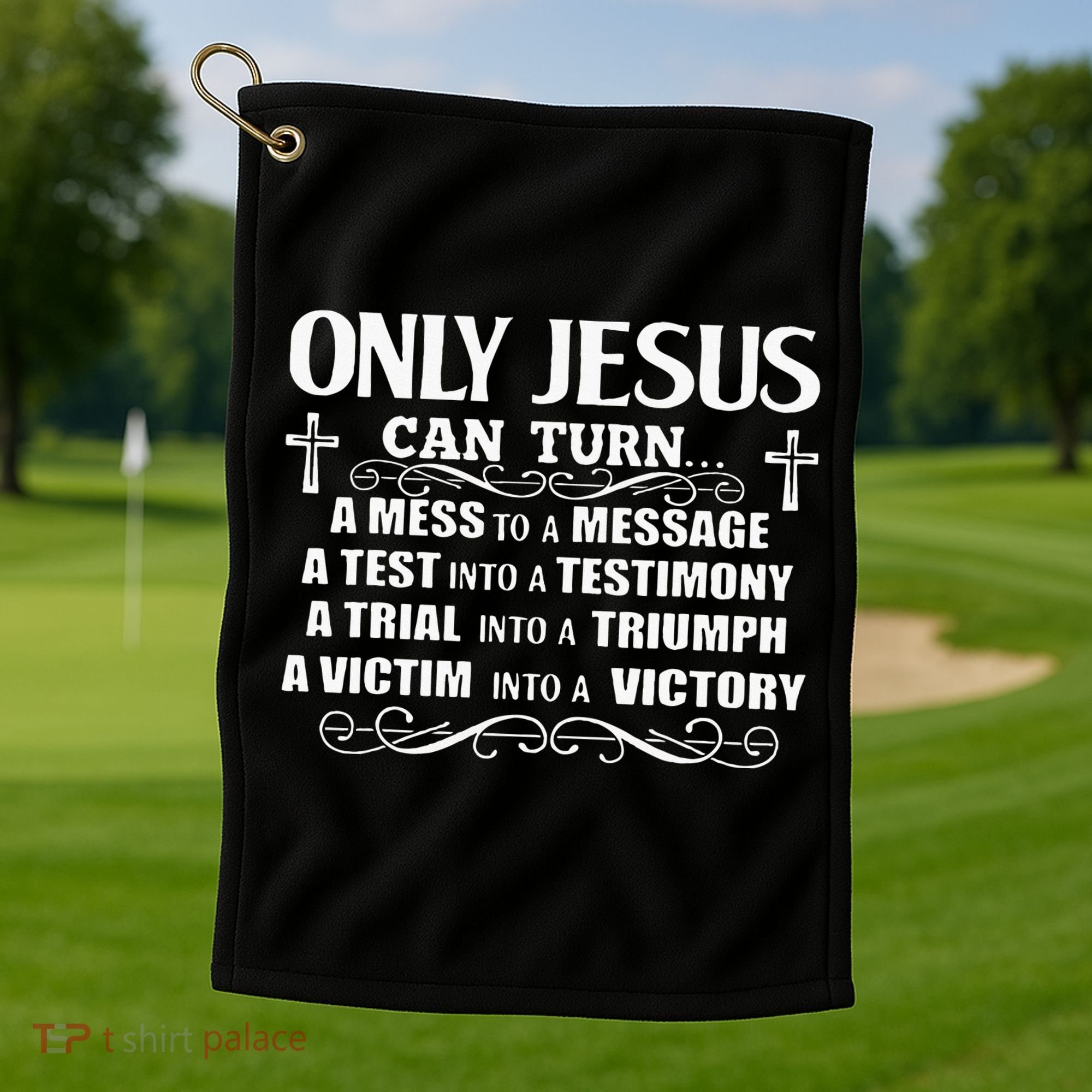 Only Jesus Can Turn A Mess To A Message Test Into Testimony Golf Towel