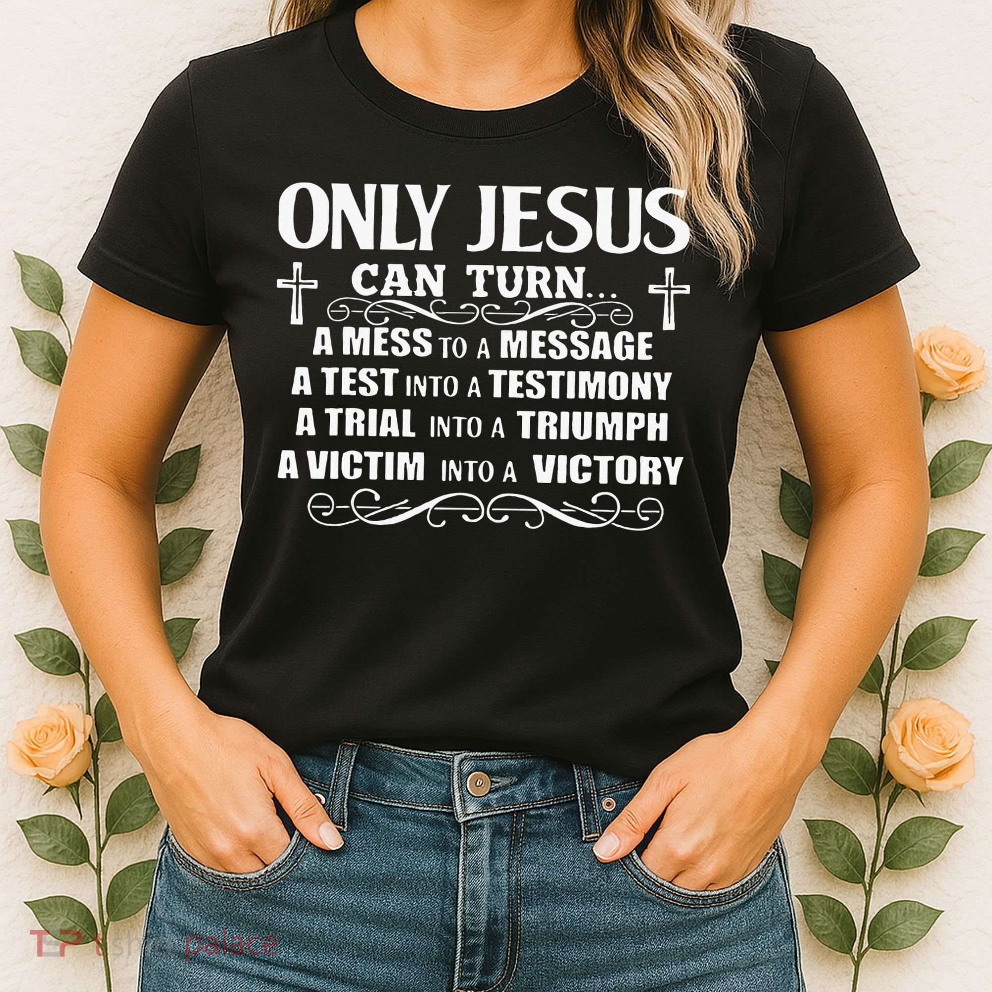 Only Jesus Can Turn A Mess To A Message Test Into Testimony Women's T-Shirt
