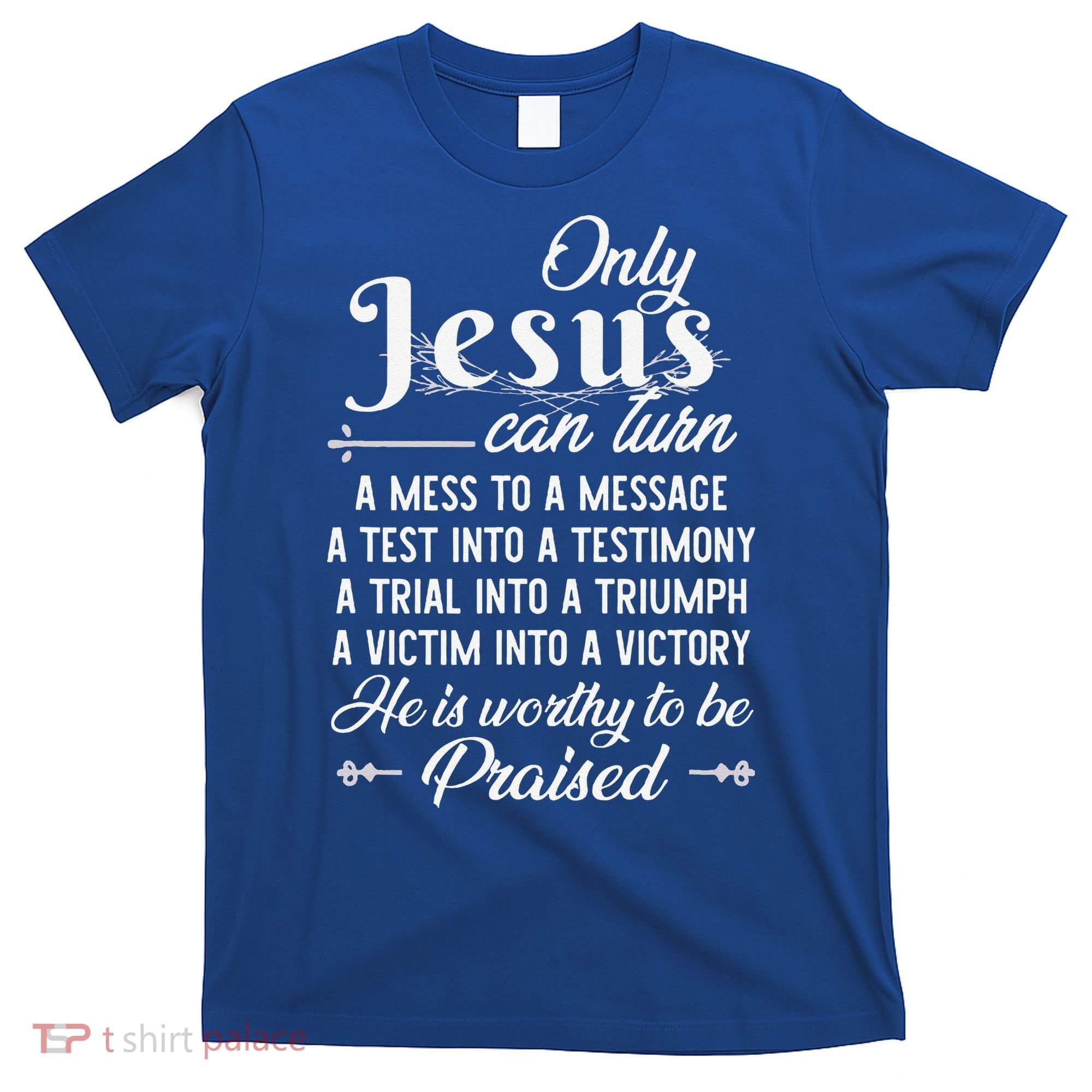 Only Jesus Can Turn Mess To Message Victim To Victory Best T-Shirt