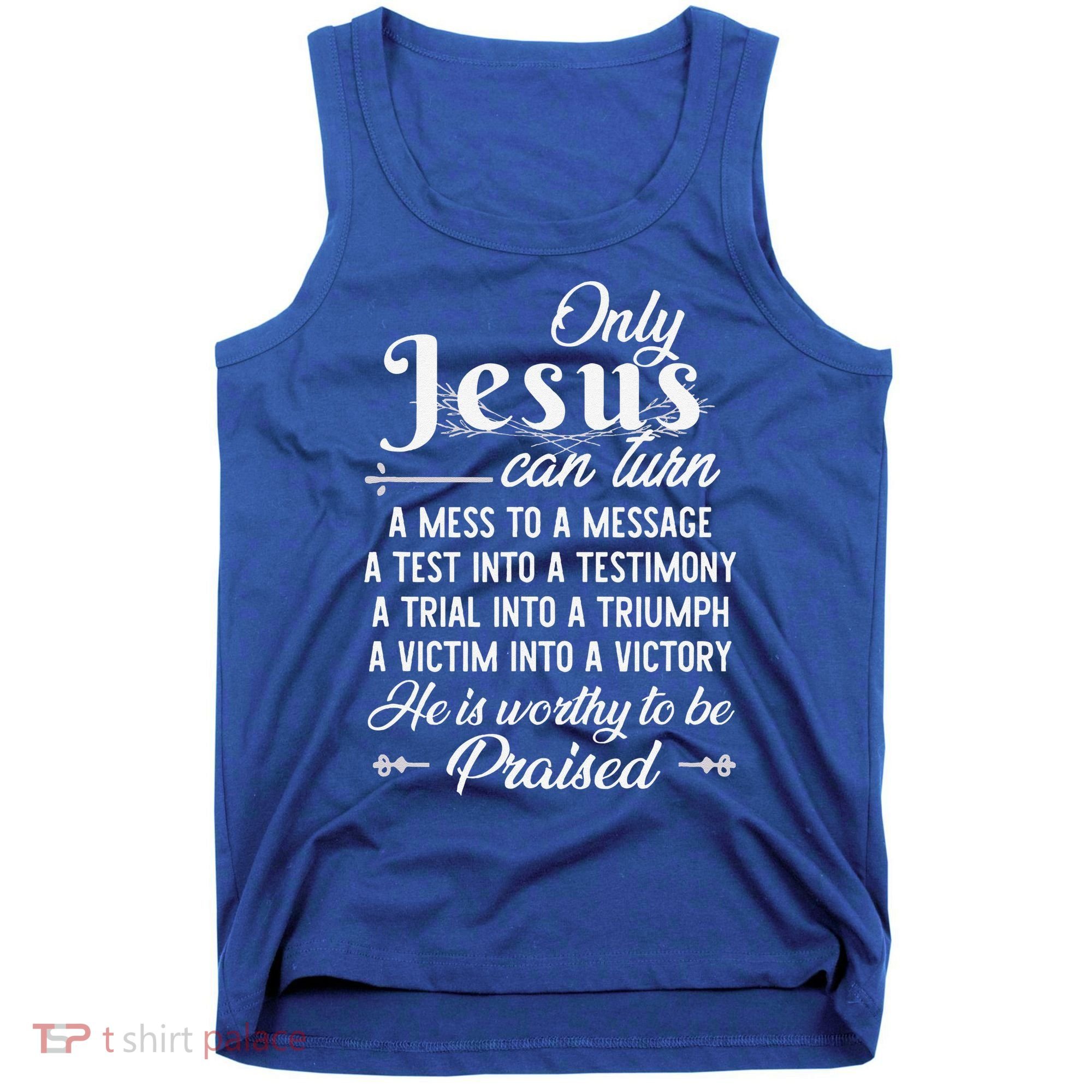 Only Jesus Can Turn Mess To Message Victim To Victory Best Tank Top
