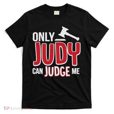 Only Judy Can Judge Me T-Shirt