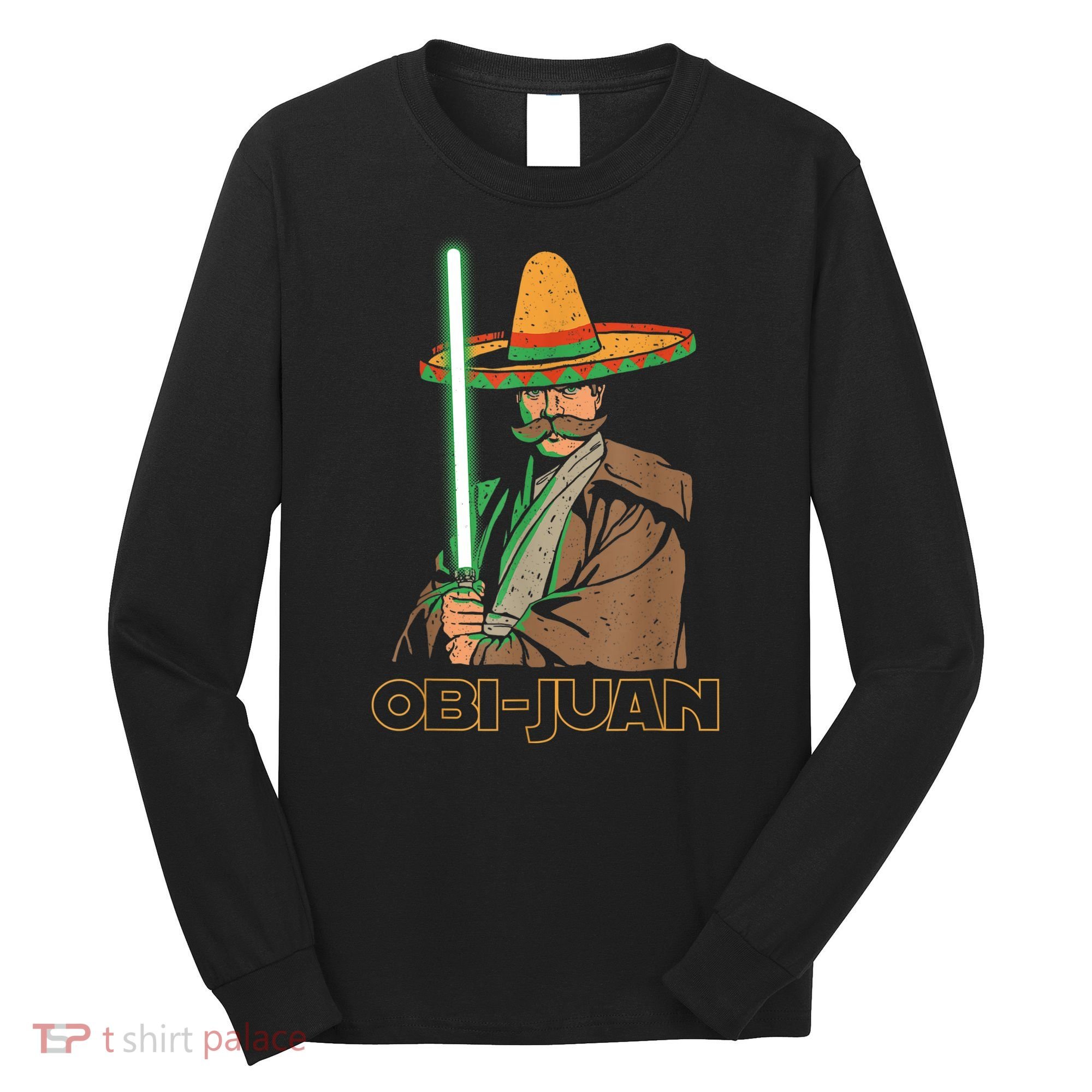 Obi Juan Funny Cinco De Mayo Shirt Mexican Movie Nerd Lover Long Sleeve Shirt