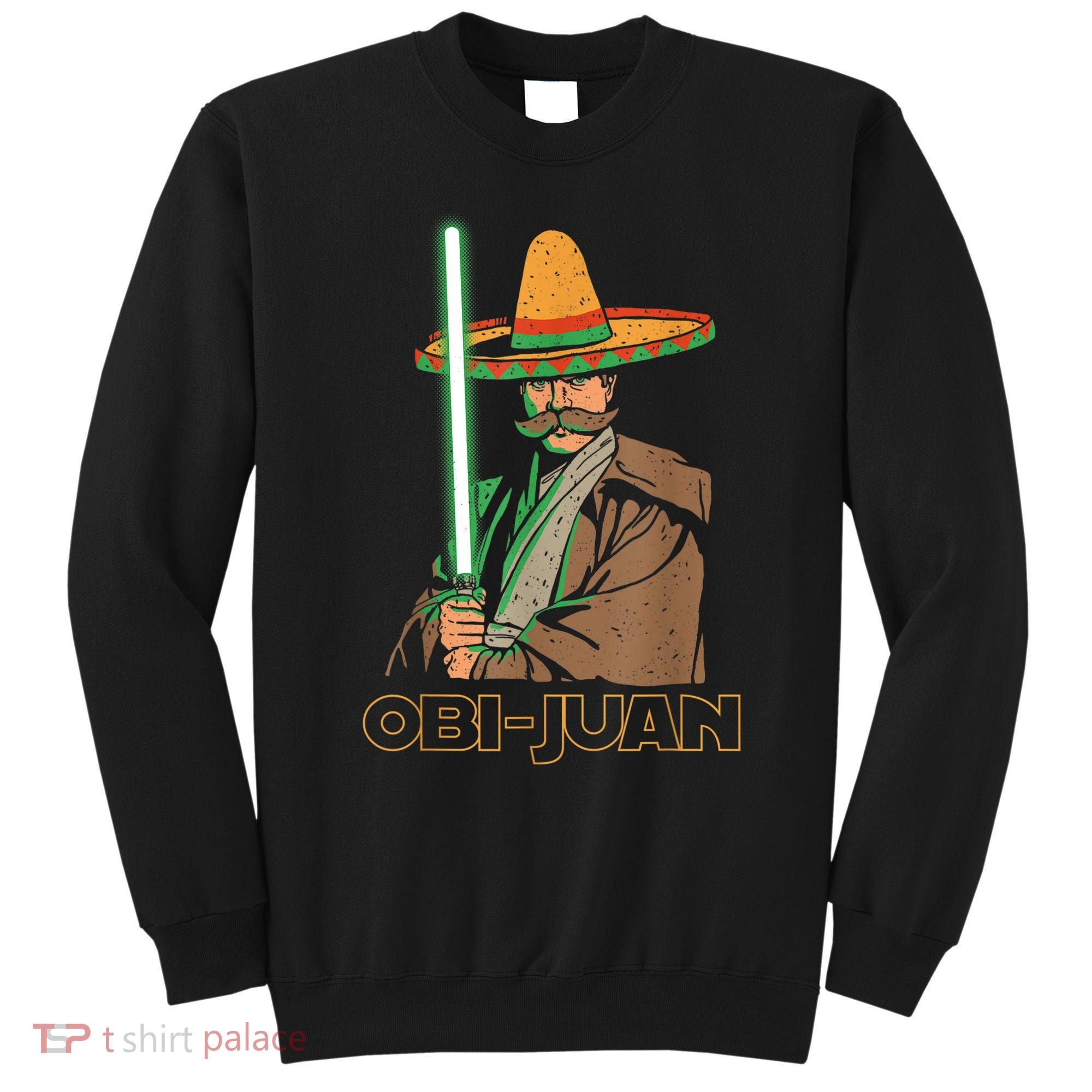 Obi Juan Funny Cinco De Mayo Shirt Mexican Movie Nerd Lover Sweatshirt