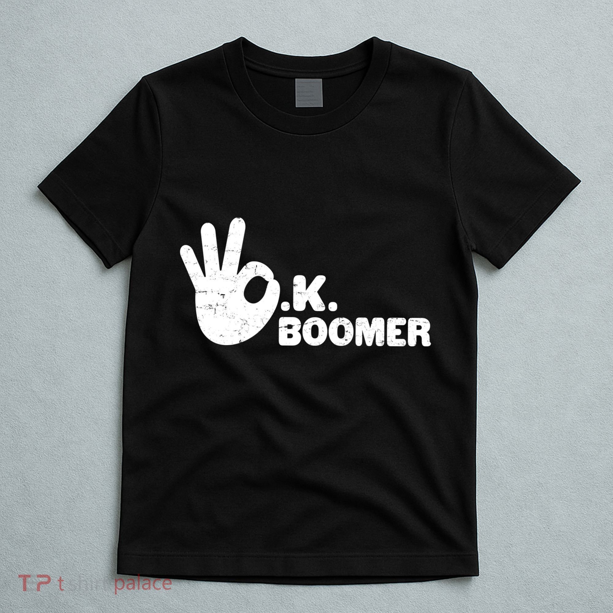OK Boomer Funny Millenial OK Clapback Sarcasm T-Shirt
