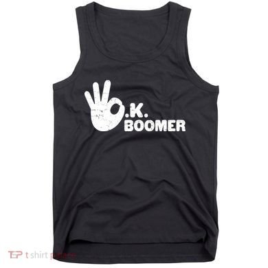OK Boomer Funny Millenial OK Clapback Sarcasm Tank Top