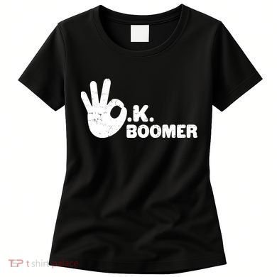 OK Boomer Funny Millenial OK Clapback Sarcasm Women's T-Shirt