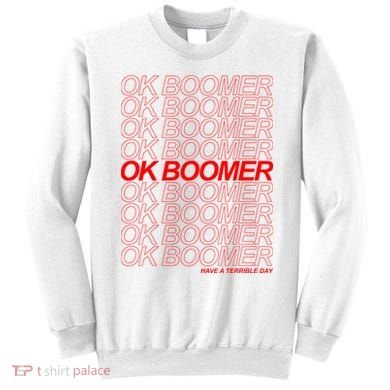 Ok Boomer Have a Terrible Day Sweatshirt