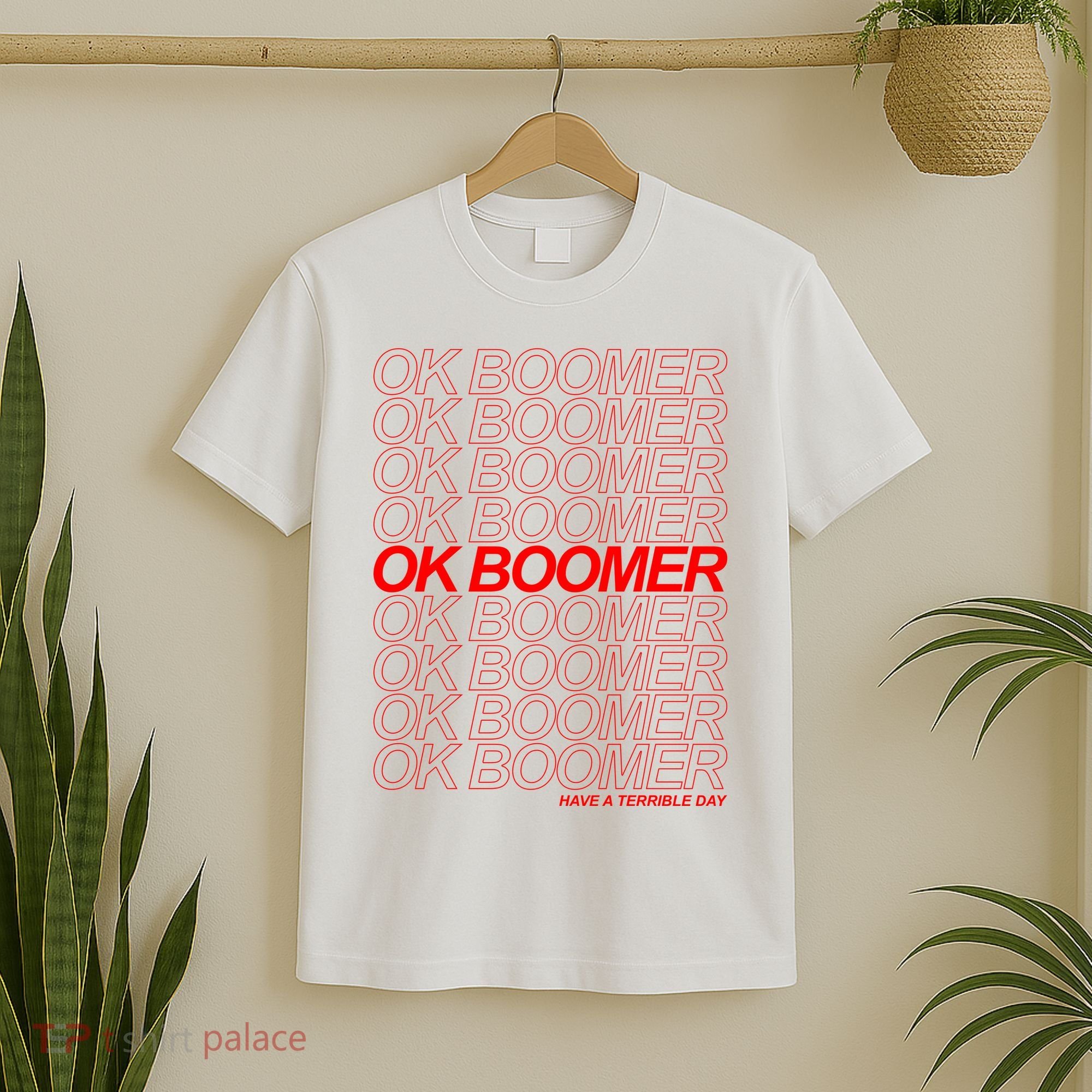 Ok Boomer Have a Terrible Day T-Shirt