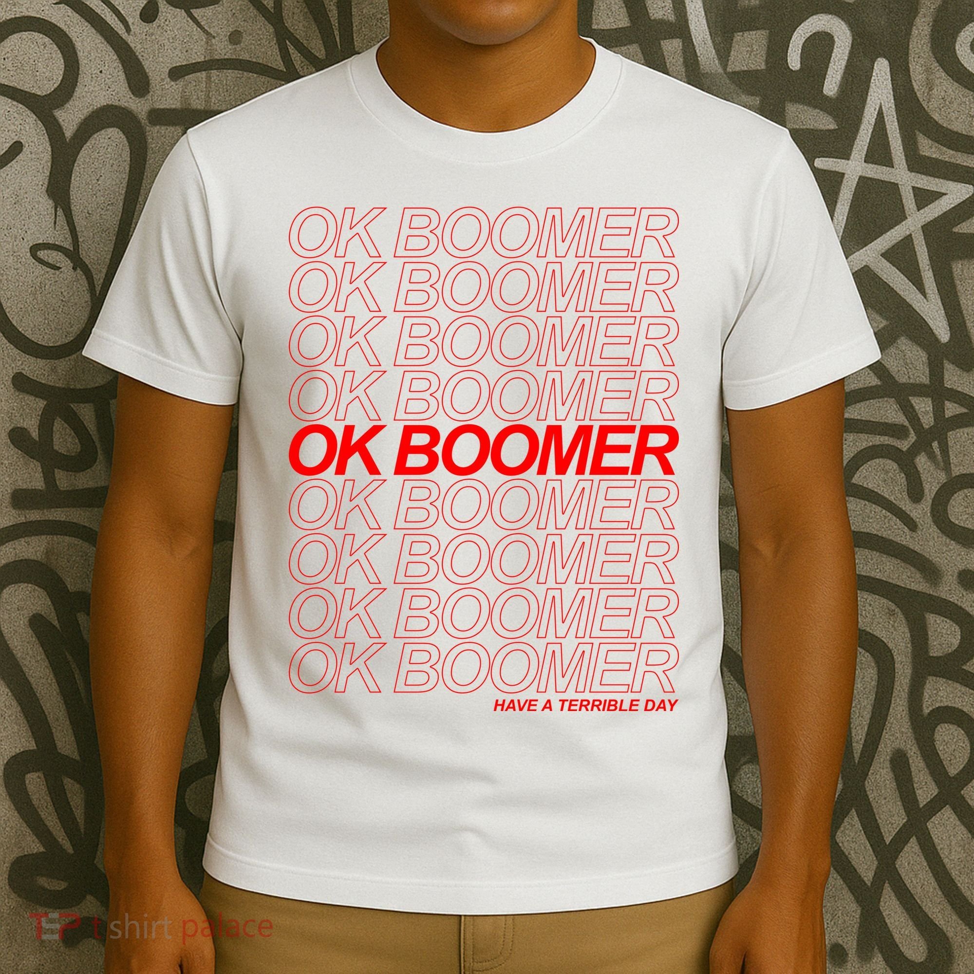 Ok Boomer Have a Terrible Day T-Shirt