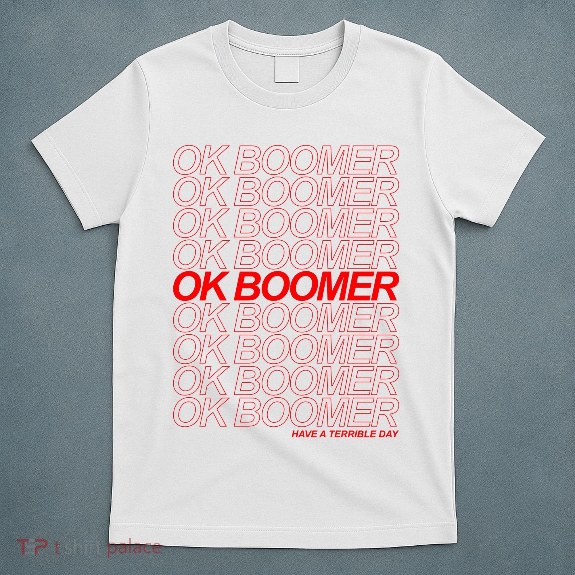 Ok Boomer Have a Terrible Day T-Shirt