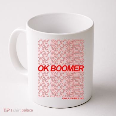 Ok Boomer Have a Terrible Day Coffee Mug