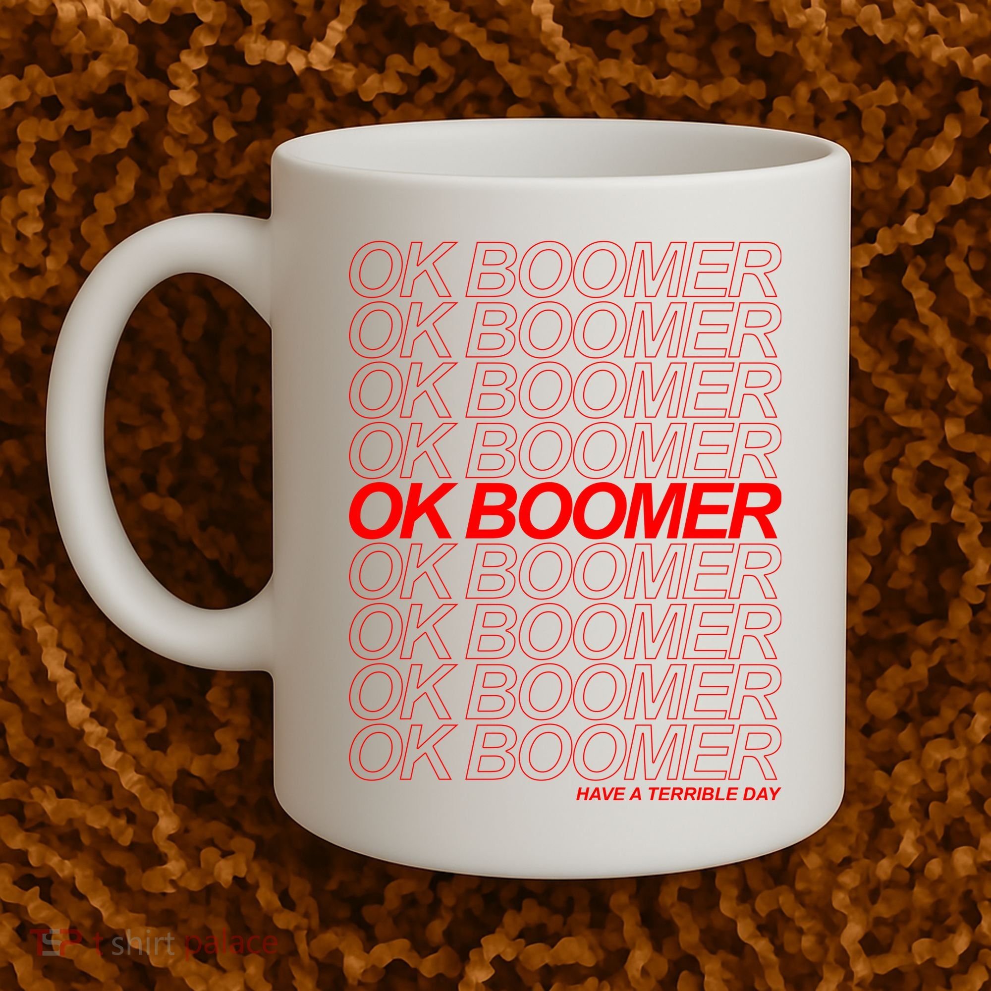 Ok Boomer Have a Terrible Day Coffee Mug