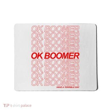 Ok Boomer Have a Terrible Day Mousepad