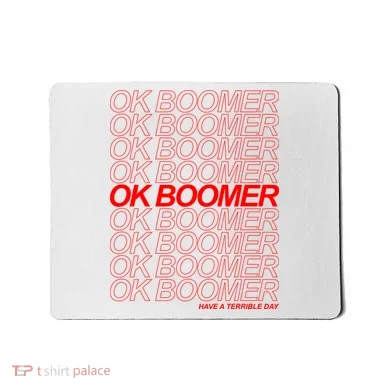 Ok Boomer Have a Terrible Day Mousepad