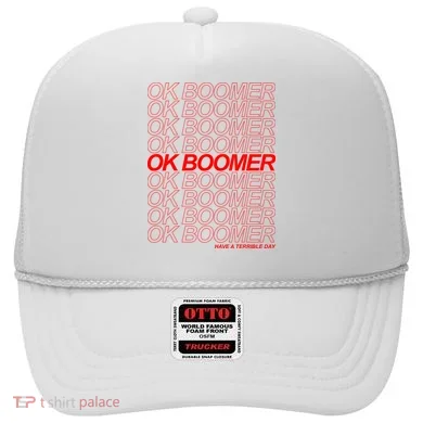 Ok Boomer Have a Terrible Day Hat