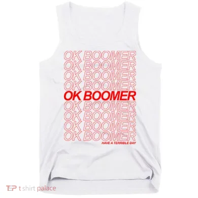 Ok Boomer Have a Terrible Day Tank Top