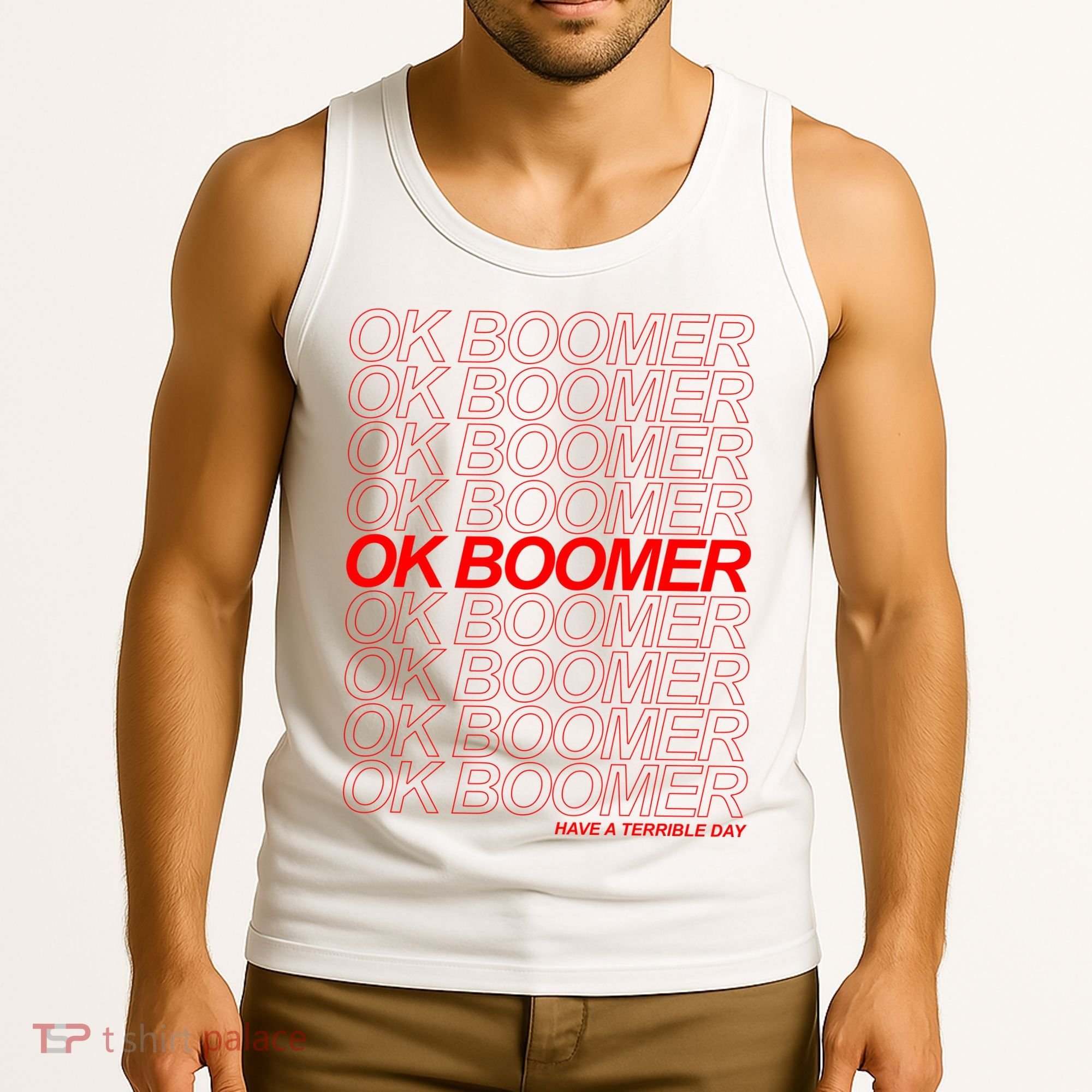 Ok Boomer Have a Terrible Day Tank Top