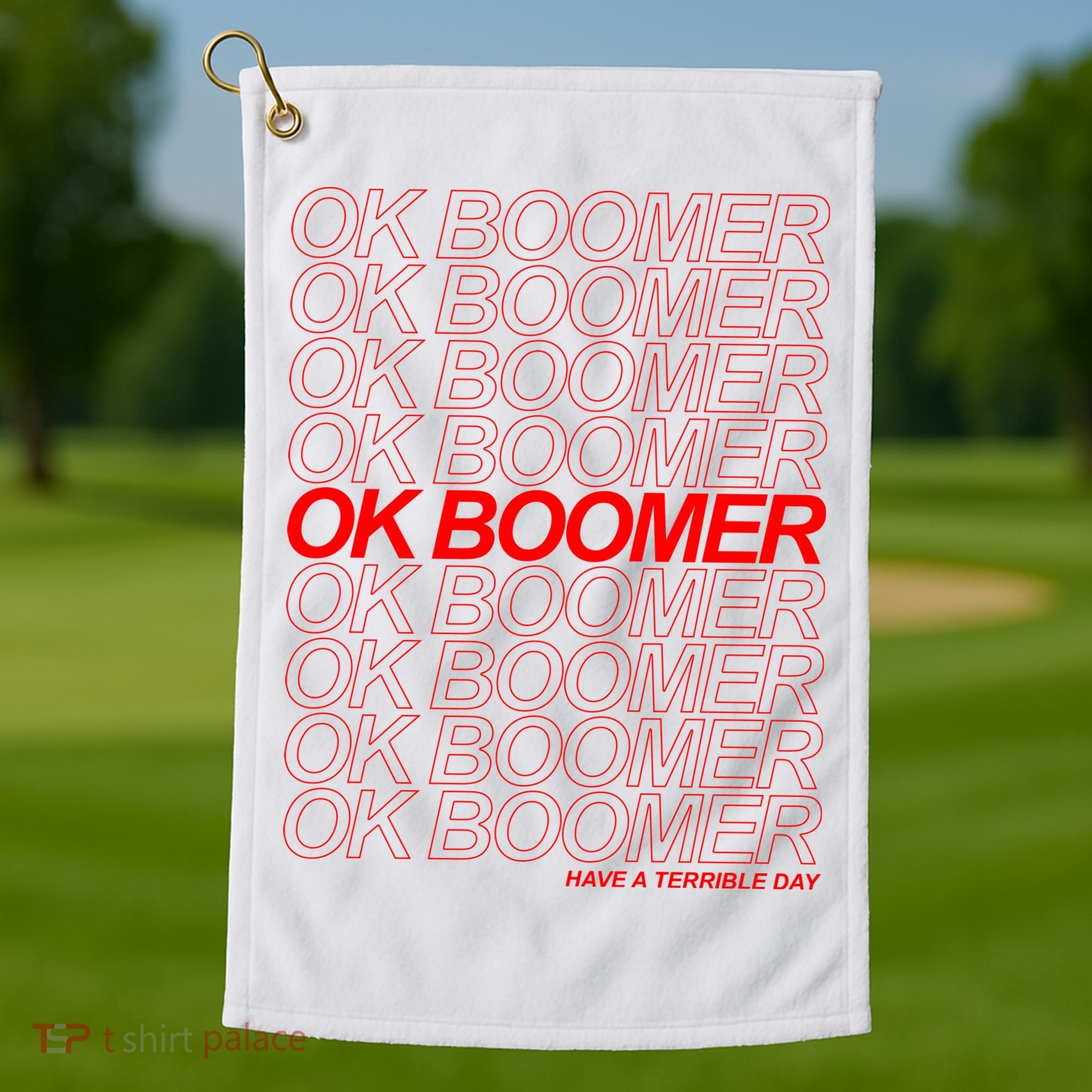 Ok Boomer Have a Terrible Day Golf Towel