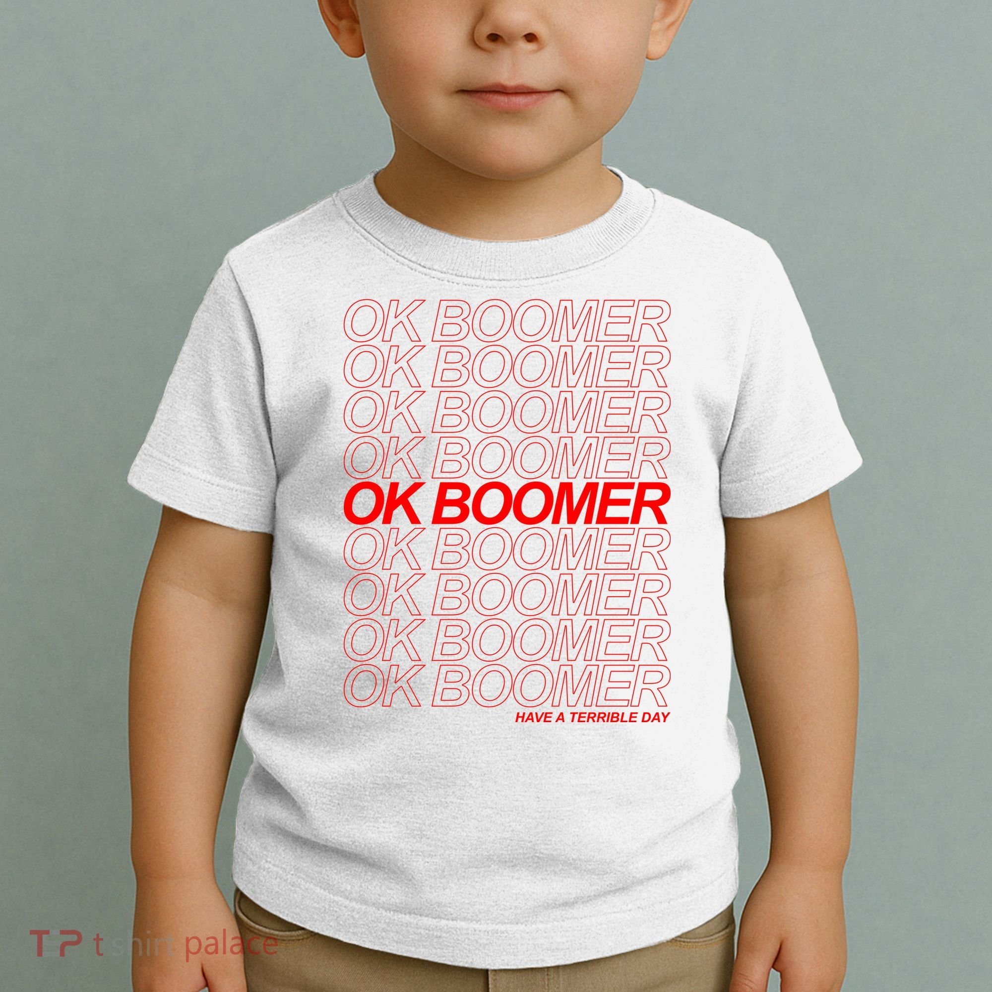 Ok Boomer Have a Terrible Day Toddler T-Shirt